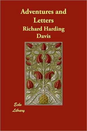 Adventures and Letters de Richard Harding Davis