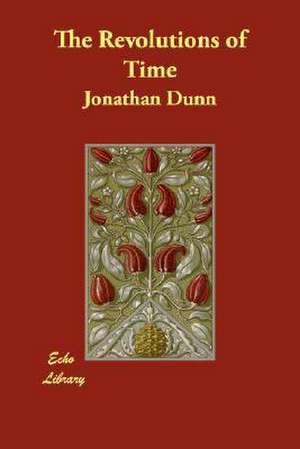 The Revolutions of Time de Jonathan Dunn