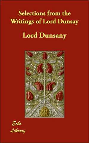 Selections from the Writings of Lord Dunsay de Edward John Moreton Dunsany