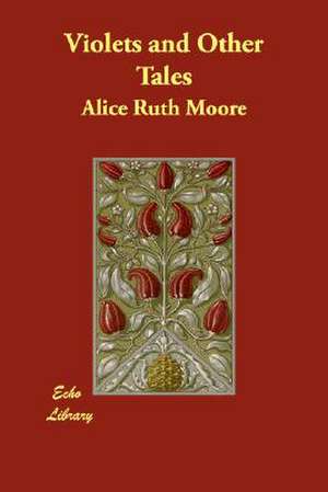 Violets and Other Tales de Alice Ruth Moore