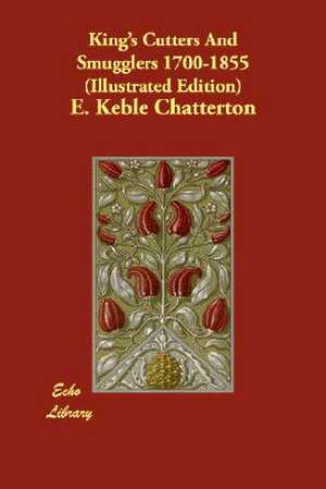 King's Cutters and Smugglers 1700-1855 (Illustrated Edition) de E. Keble Chatterton