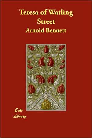 Teresa of Watling Street de Arnold Bennett