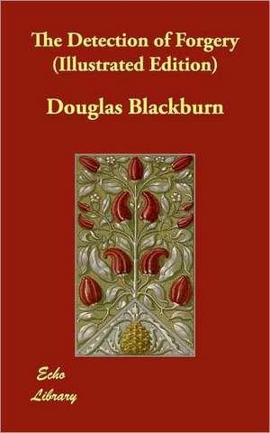 The Detection of Forgery (Illustrated Edition) de Douglas Blackburn