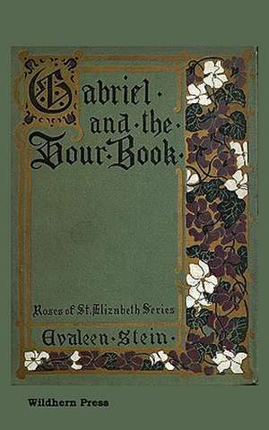 Gabriel and the Hour Book. Illustrated Edition de Evaleen Stein