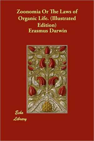 Zoonomia or the Laws of Organic Life. (Illustrated Edition) de Erasmus Darwin