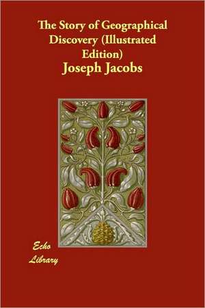 The Story of Geographical Discovery (Illustrated Edition) de Joseph Jacobs