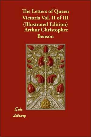 The Letters of Queen Victoria Vol. II of III (Illustrated Edition) de Arthur Christopher Benson