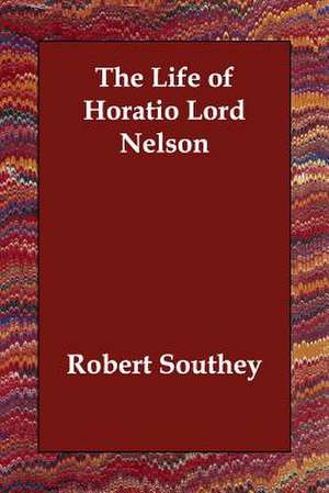 The Life of Horatio Lord Nelson de Robert Southey