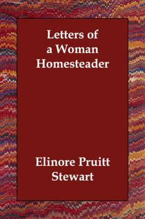 Letters of a Woman Homesteader de Elinore Pruitt Stewart