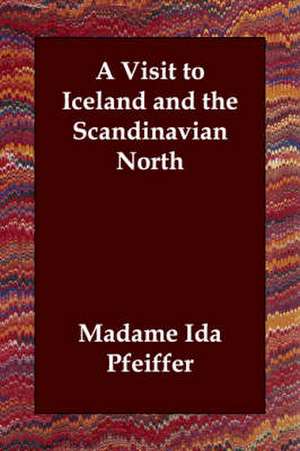 A Visit to Iceland and the Scandinavian North de Madame Ida Pfeiffer