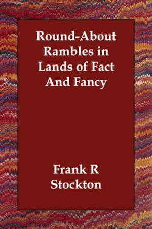 Round-About Rambles in Lands of Fact And Fancy de Frank R. Stockton