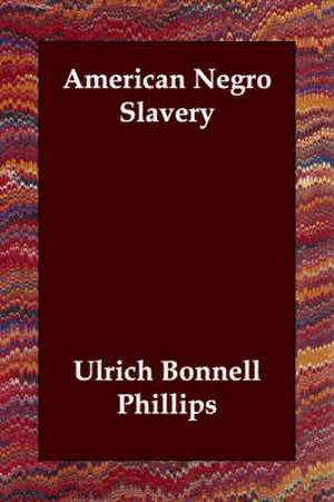 American Negro Slavery de Ulrich Bonnell Phillips