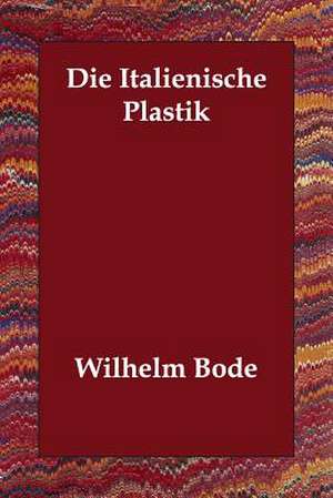 Die Italienische Plastik de Wilhelm Bode