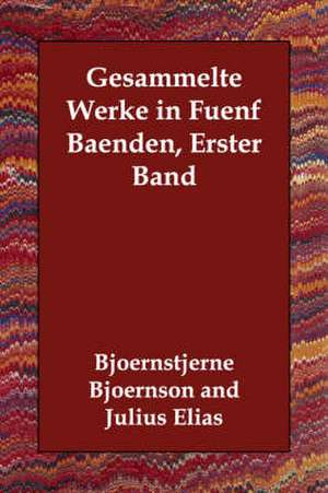 Gesammelte Werke in Fuenf Baenden, Erster Band de Bjoernstjerne Bjoernson