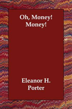 Oh, Money! Money! de Eleanor H. Porter