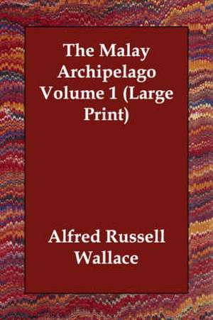 The Malay Archipelago Volume 1 de Alfred Russell Wallace