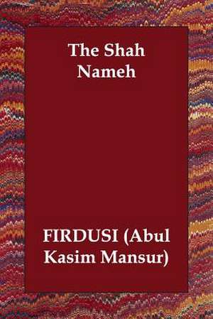 The Shah Nameh de (Abul Kasim Firdusi (Abul Kasim Mansur)