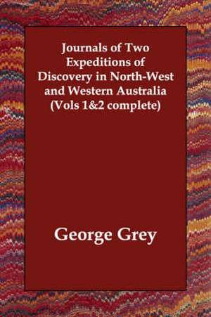 Journals of Two Expeditions of Discovery in North-West and Western Australia (Vols 1&2 complete) de George Grey