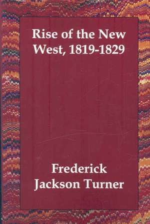 Rise of the New West, 1819-1829 de Frederick Jackson Turner