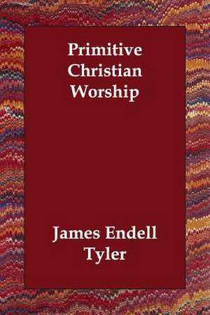 Primitive Christian Worship de James Endell Tyler