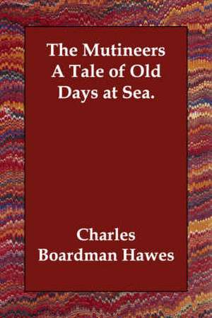 The Mutineers a Tale of Old Days at Sea. de Charles Boardman Hawes