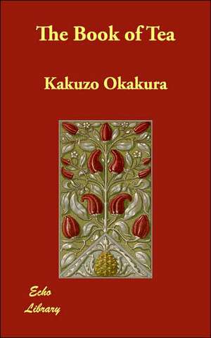 The Book of Tea de Kakuzo Okakura