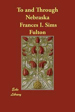 To and Through Nebraska de Frances I. Sims Fulton