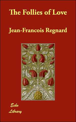 The Follies of Love de Jean Francois Regnard