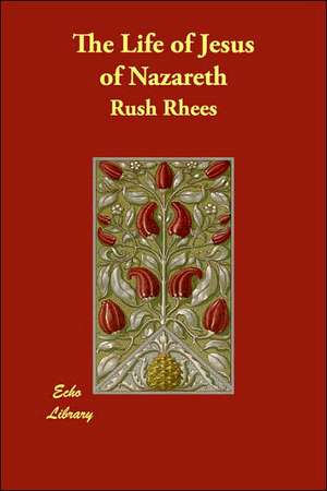 The Life of Jesus of Nazareth de Rush Rhees