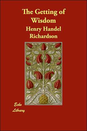 The Getting of Wisdom de Henry Handel Richardson