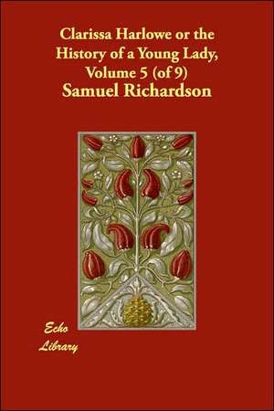 Clarissa Harlowe or the History of a Young Lady, Volume 5 (of 9) de Samuel Richardson