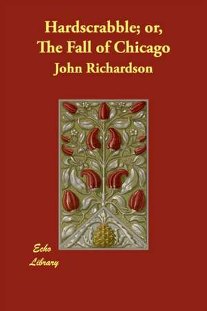 Hardscrabble; Or, the Fall of Chicago de John Richardson