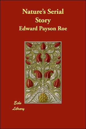 Nature's Serial Story de Edward Payson Roe