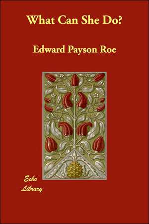 What Can She Do? de Edward Payson Roe