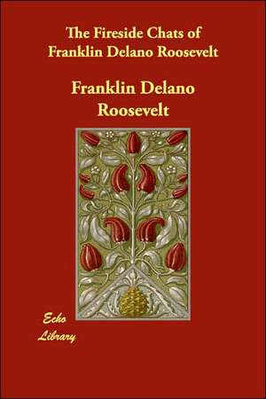 The Fireside Chats of Franklin Delano Roosevelt de Franklin Delano Roosevelt