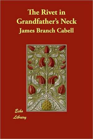 The Rivet in Grandfather's Neck de James Branch Cabell