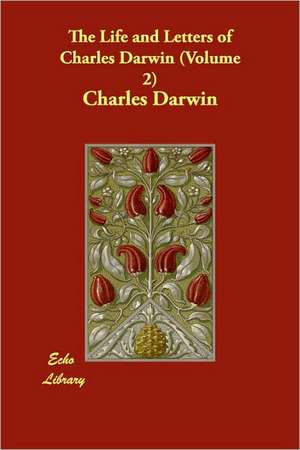 The Life and Letters of Charles Darwin (Volume 2) de Charles Darwin