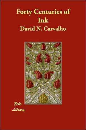 Forty Centuries of Ink de David N. Carvalho