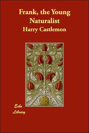 Frank, the Young Naturalist de Harry Castlemon