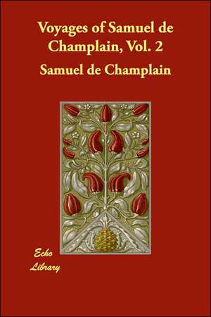 Voyages of Samuel de Champlain, Vol. 2 de Samuel de Champlain