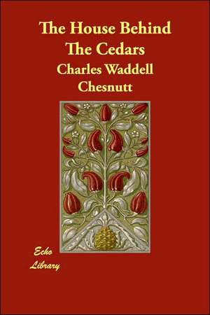 The House Behind The Cedars de Charles Waddell Chesnutt