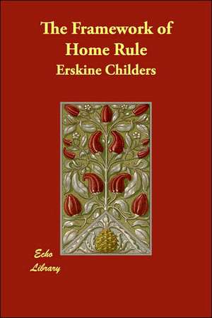 The Framework of Home Rule de Erskine Childers