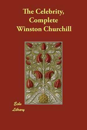 The Celebrity, Complete de Winston S. Churchill