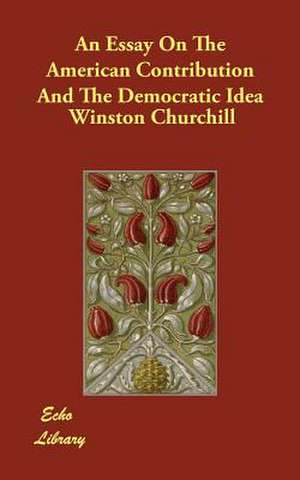 An Essay on the American Contribution and the Democratic Idea de Winston S. Churchill