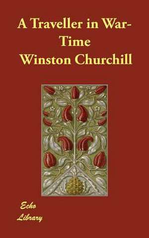 A Traveller in War-Time de Winston S. Churchill