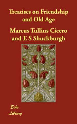 Treatises on Friendship and Old Age de Marcus Tullius. Cicero