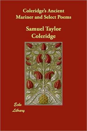 Coleridge's Ancient Mariner and Select Poems de Samuel Taylor Coleridge