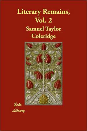 Literary Remains, Vol. 2 de Samuel Taylor Coleridge