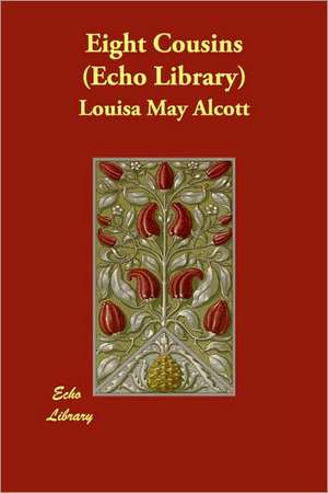 Eight Cousins (Echo Library) de Louisa May Alcott