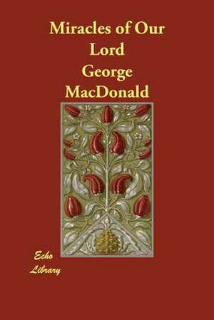 Miracles of Our Lord de George Macdonald